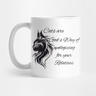 Cats are God's Way of apologizing for your Relatives Mug